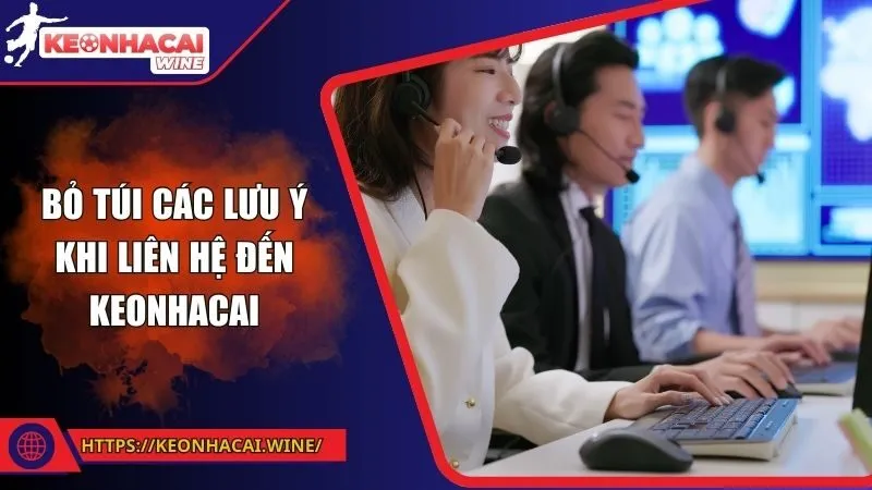 Bỏ túi các lưu ý khi liên hệ đến Keonhacai