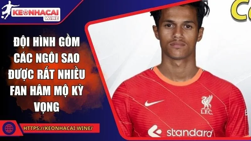 Đội hình gồm các ngôi sao được rất nhiều fan hâm mộ kỳ vọng