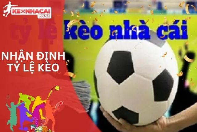 Nhận định tỷ lệ kèo, dự đoán kết quả từ chuyên gia