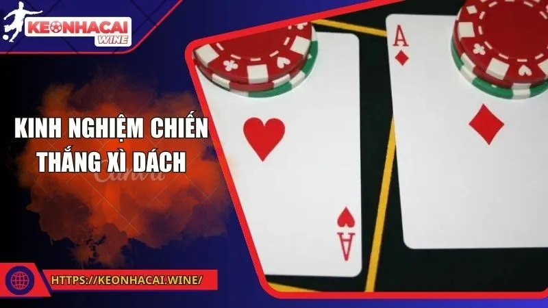 Kinh nghiệm thắng xì dách chuẩn nhất