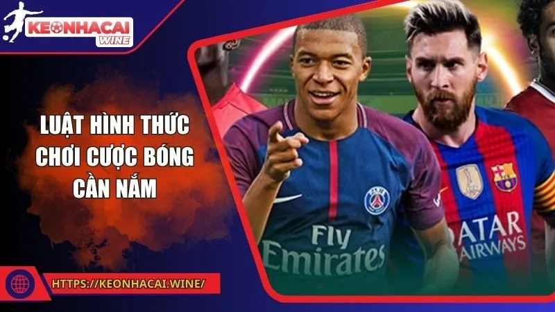 Luật hình thức chơi cược bóng cần nắm