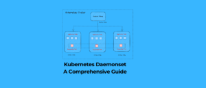 Kubernetes Daemonset: A Comprehensive Guide