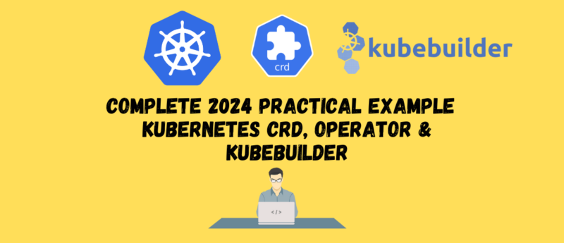 Complete 2024 Practical Example Kubernetes CRD, Operator & Kubebuilder