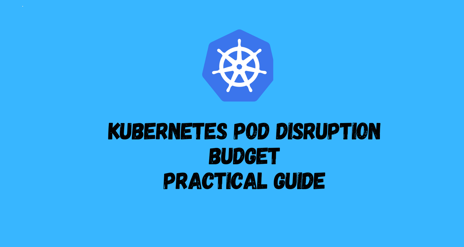 Kubernetes Pod Disruption Budget Practical Guide