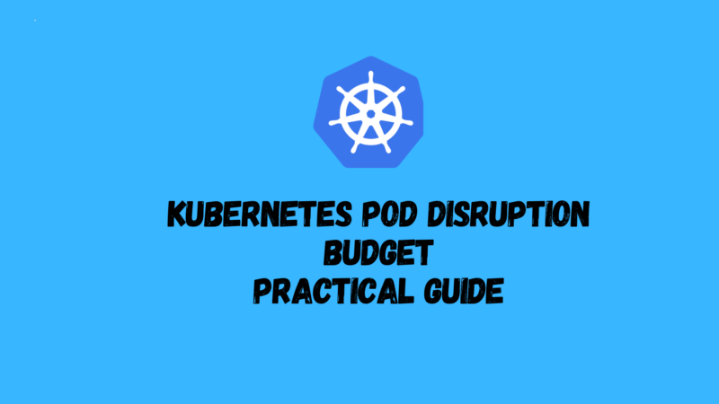 Kubernetes Pod Disruption Budget Practical Guide