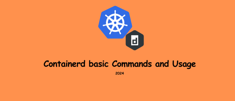 Containerd basic Commands and Usage