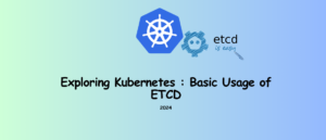 Exploring Kubernetes : Basic Usage of ETCD