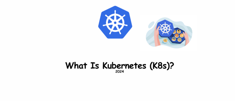 What Is Kubernetes (K8s)?