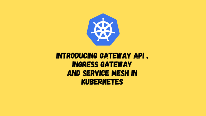 Gateway API , Ingress gateway and Service Mesh in Kubernetes