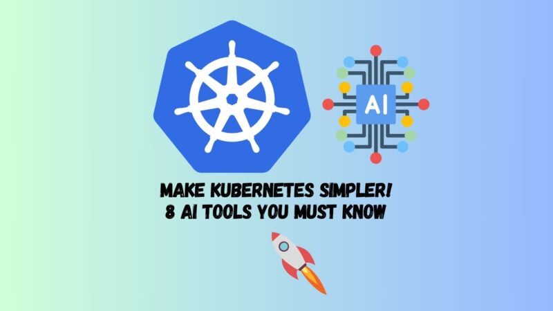 Make Kubernetes simpler! 8 AI Tools You Must Know
