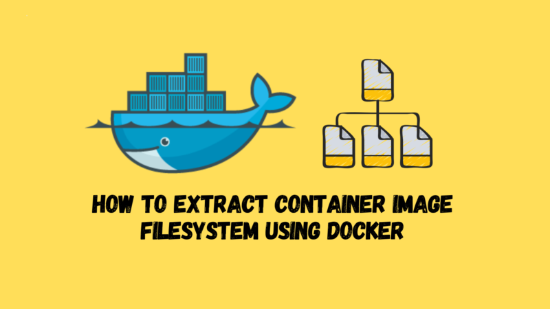 How To Extract Container Image Filesystem Using Docker