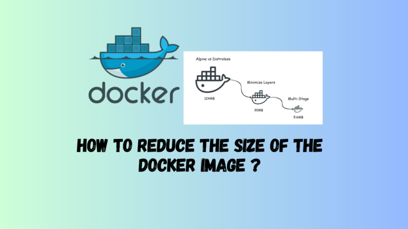 How to Reduce the size of the Docker Image ?