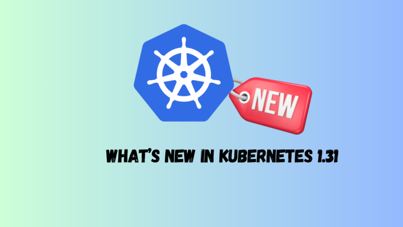 What’s New in Kubernetes 1.31