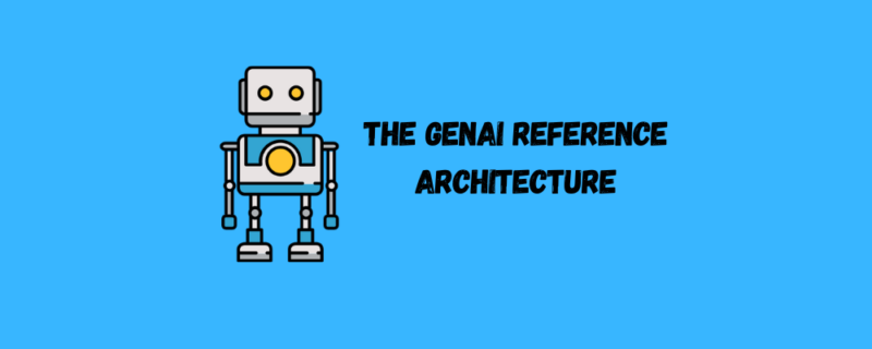 The GenAI Reference Architecture