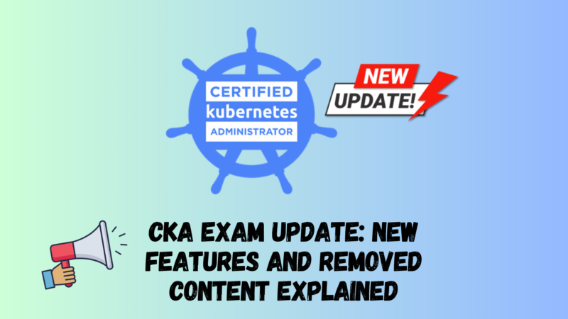 CKA Exam Update: New Features and Removed Content Explained