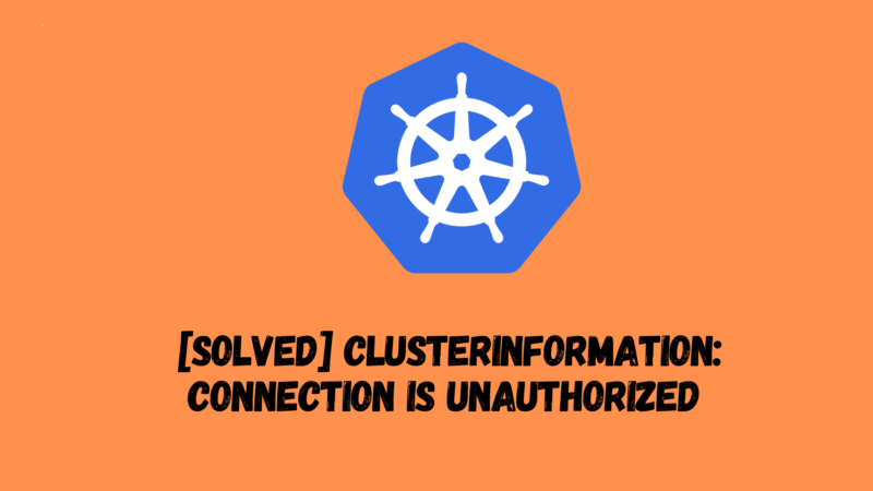 [Solved] ClusterInformation: connection is unauthorized